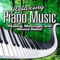 Relaxing Piano Music for Healing, Massage and Stress Relief