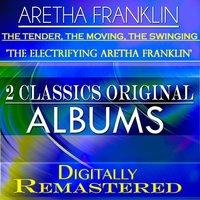 The Tender, the Moving, the Swinging Aretha Franklin & The Electrifying Aretha Franklin