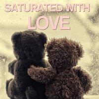 Saturated with Love
