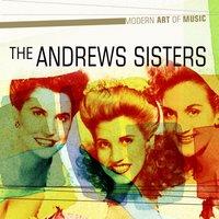 Modern Art of Music: The Andrews Sisters Greatest Hits