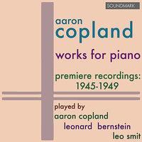 Copland: Works for Piano - Premiere Recordings, 1945-1949, played by Aaron Copland, Leonard Bernstein, and Leo Smit