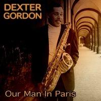 Dexter Gordon: Our Man in Paris