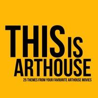 This Is Arthouse - 25 Themes from Your Favourite Arthouse Movies