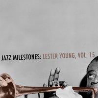 Jazz Milestones: Lester Young, Vol. 15