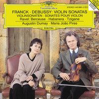 Franck: Violin Sonata In A Major / Debussy: Violin Sonata In G Minor / Ravel: Berceuse Sur Le Nom De Fauré; Habanera For Violin and Piano; Tzigane. Rapsodie De Concert For Violin And Piano