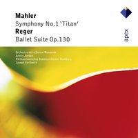 Mahler : Symphony No.1, 'Titan' & Reger : Ballet Suite