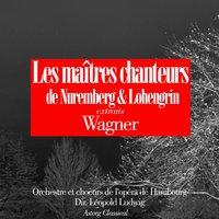Wagner : Les maîtres chanteurs de Nuremberg - Lohengrin