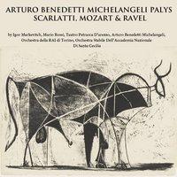 Arturo Benedetti Michelangeli Plays Scarlatti, Mozart & Ravel