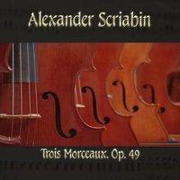 Alexander Scriabin: Trois Morceaux, Op. 49