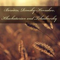 Borodin, Rimsky-Korsakov, Khachaturian and Tchaikovsky