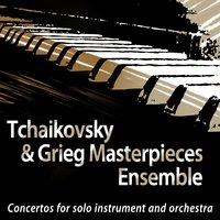 Tchaikovsky & Grieg: Masterpieces Ensemble: Concertos for Solo Instrument and Orchestra