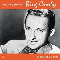 The Very Best of Bing, Vol. 5 - Bing Sings Berlin