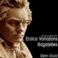Beethoven: Eroica Variations; Bagatelles