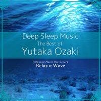Deep Sleep Music - The Best of Yutaka Ozaki: Relaxing Music Box Covers