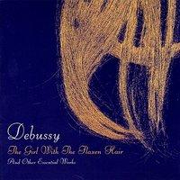 Debussy: The Girl Wtih the Flaxen Hair and Other Essential Works