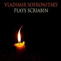 Vladimir Sofronitsky Plays  Scriabin