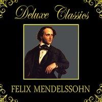 Deluxe Classics: Felix Mendelssohn