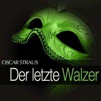 Oscar Straus: Der letzte Walzer
