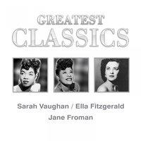 Greatest Classics: Sara Vaughan, Ella Fitzgerald, Jane Froman