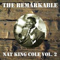 The Remarkable Nat King Cole Vol 02