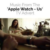 Music from The "Apple Watch - Us" T.V. Advert