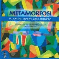 Schumann, Brahms, Grieg, Fellegara : Metamorfosi