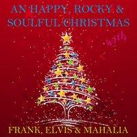 A Happy, Rocky & Soulful Christmas With Frank, Elvis & Mahalia