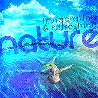 Invigorating & Refreshing Nature