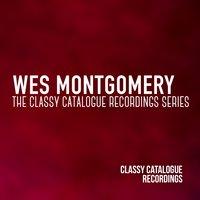 Wes Montgomery - The Classy Catalogue Recordings Series