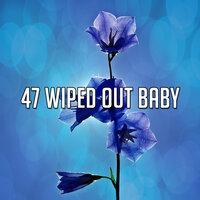 47 Wiped out Baby