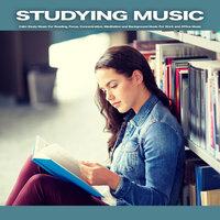 Studying Music: Calm Study Music For Reading, Focus, Concentration, Meditation and Background Music For Work and Office Music