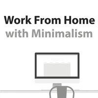 Work From Home With Minimalism