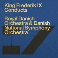 Frederik IX Conducts the Royal Danish Orchestra & Danish National Symphony Orchestra