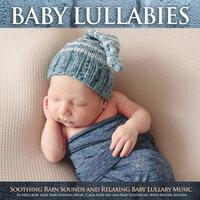 Baby Lullabies: Soothing Rain Sounds and Relaxing Baby Lullaby Music To Help Baby Sleep, Baby Sleeping Music, Calm Sleep Aid and Baby Sleep Music With Nature Sounds