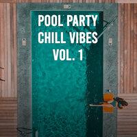 Pool Party Chill Vibes Vol. 1