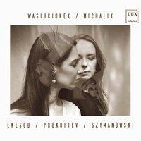 Enescu, Prokofiev & Szymanowski: Works for Violin & Piano