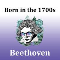Born in the 1700s: Beethoven