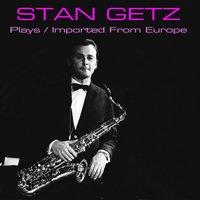 Stan Getz: Plays/Imported From Europe