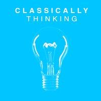 Classically Thinking