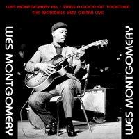 Wes Montgomery All / Stars a Good Git Together / The Incredible Jazz Guitar Live