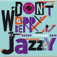 Don't Worry Be Jazzy By Oscar Peterson Trio