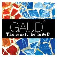 Gaudí - The Music He Loved
