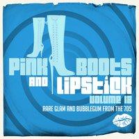 Pink Boots and Lipstick 18 (Rare Glam and Bubblegum from the 70s)