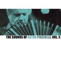 The Sounds Of Astor Piazzolla, Vol. 5