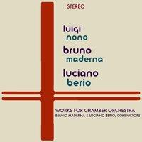 Luigi Nono, Bruno Maderna, Luciano Berio - Works For Chamber Orchestra