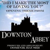 Did I Make the Most of Loving You? (From "Downton Abbey") - Ringtone