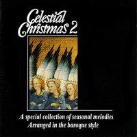 Celestial Christmas 2: A Special Collection of Seasonal Melodies, Arranged in the Baroque Style