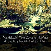 Mendelssohn: Violin Concerto in E Minor & Symphony No. 4 in A Major 'Italian'