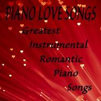 Piano Love Songs: Greatest Instrumental Romantic Piano Songs