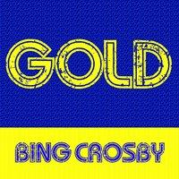 Gold - Bing Crosby